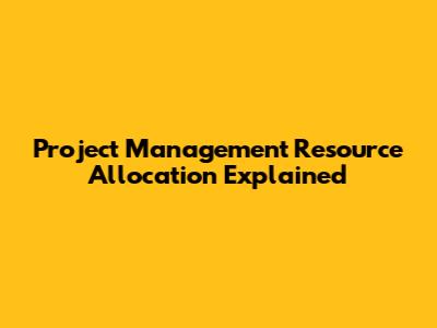 Project Management Resource Allocation Explained