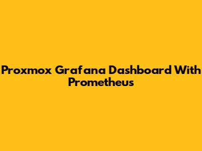 Proxmox Grafana Dashboard With Prometheus