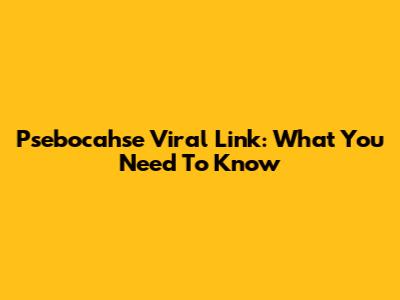 Psebocahse Viral Link: What You Need To Know