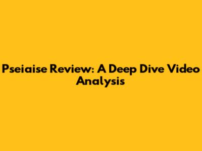 Pseiaise Review: A Deep Dive Video Analysis