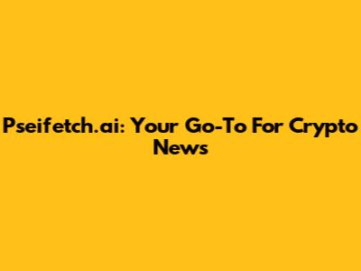 Pseifetch.ai: Your Go-To For Crypto News
