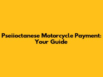 Pseiioctanese Motorcycle Payment: Your Guide