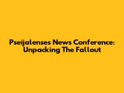 Pseijalense's News Conference: Unpacking The Fallout