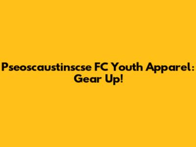Pseoscaustinscse FC Youth Apparel: Gear Up!