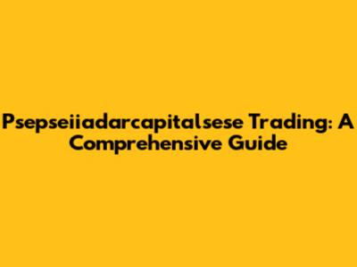 Psepseiiadarcapitalsese Trading: A Comprehensive Guide