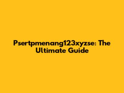 Psertpmenang123xyzse: The Ultimate Guide
