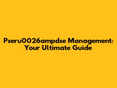 Pseru0026ampdse Management: Your Ultimate Guide