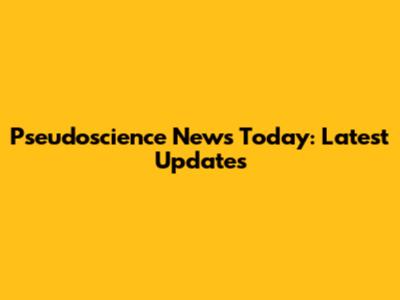Pseudoscience News Today: Latest Updates