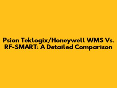 Psion Teklogix/Honeywell WMS Vs. RF-SMART: A Detailed Comparison