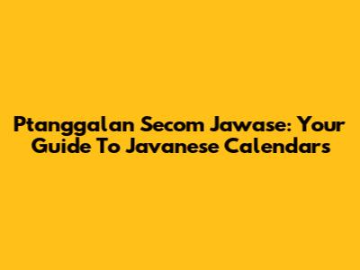 Ptanggalan Secom Jawase: Your Guide To Javanese Calendars