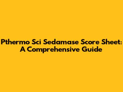 Pthermo Sci Sedamase Score Sheet: A Comprehensive Guide