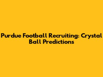 Purdue Football Recruiting: Crystal Ball Predictions