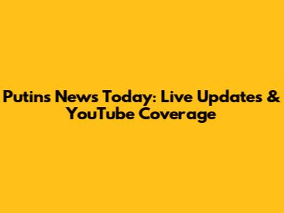 Putin's News Today: Live Updates & YouTube Coverage