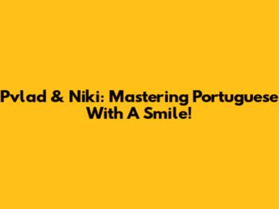 Pvlad & Niki: Mastering Portuguese With A Smile!