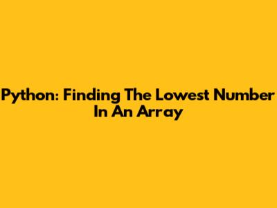 Python: Finding The Lowest Number In An Array
