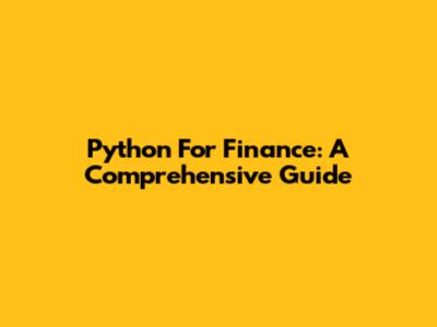 Python For Finance: A Comprehensive Guide