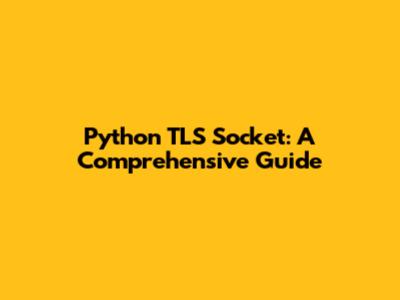 Python TLS Socket: A Comprehensive Guide