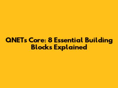 QNET's Core: 8 Essential Building Blocks Explained