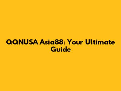 QQNUSA Asia88: Your Ultimate Guide