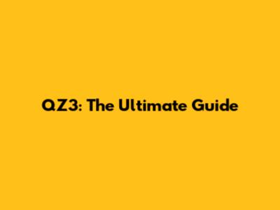 QZ3: The Ultimate Guide