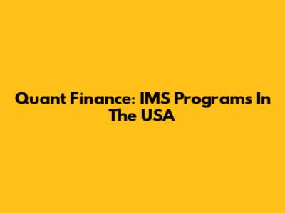 Quant Finance: IMS Programs In The USA