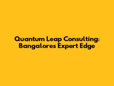 Quantum Leap Consulting: Bangalore's Expert Edge
