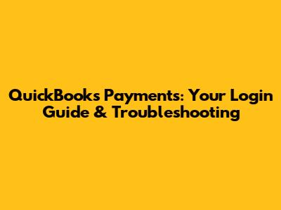 QuickBooks Payments: Your Login Guide & Troubleshooting