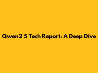 Qwen2 5 Tech Report: A Deep Dive