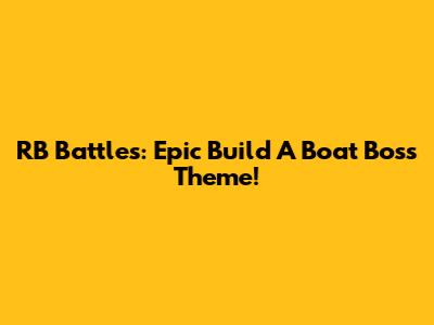 RB Battles: Epic Build A Boat Boss Theme!