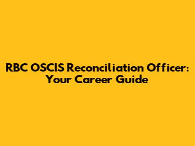 RBC OSCIS Reconciliation Officer: Your Career Guide