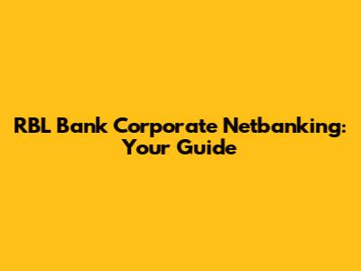RBL Bank Corporate Netbanking: Your Guide