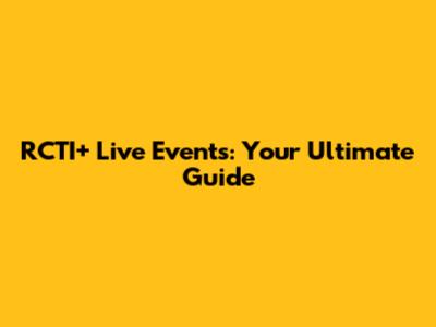 RCTI+ Live Events: Your Ultimate Guide
