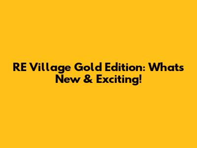 RE Village Gold Edition: What's New & Exciting!