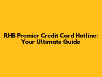 RHB Premier Credit Card Hotline: Your Ultimate Guide