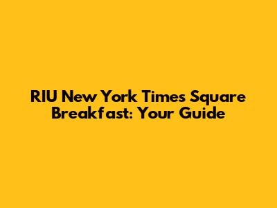 RIU New York Times Square Breakfast: Your Guide