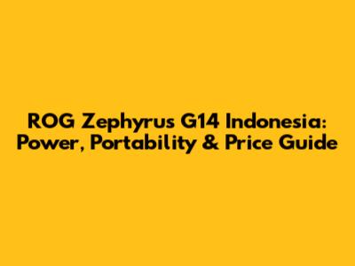 ROG Zephyrus G14 Indonesia: Power, Portability & Price Guide