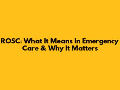 ROSC: What It Means In Emergency Care & Why It Matters