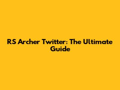 RS Archer Twitter: The Ultimate Guide