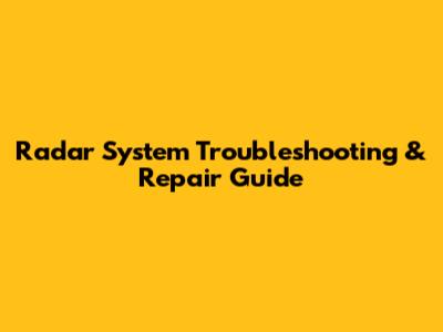 Radar System Troubleshooting & Repair Guide