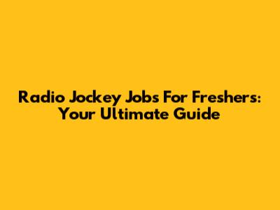 Radio Jockey Jobs For Freshers: Your Ultimate Guide