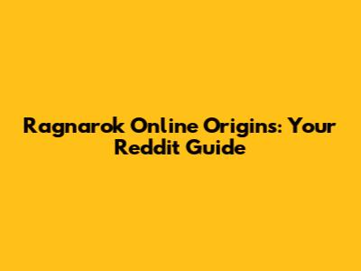 Ragnarok Online Origins: Your Reddit Guide