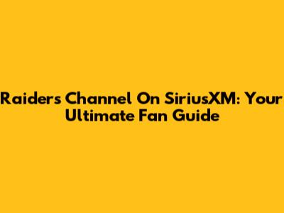 Raiders Channel On SiriusXM: Your Ultimate Fan Guide