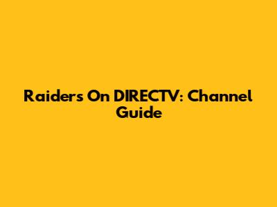 Raiders On DIRECTV: Channel Guide