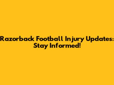 Razorback Football Injury Updates: Stay Informed!