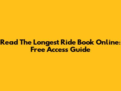 Read The Longest Ride Book Online: Free Access Guide