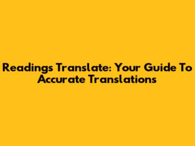 Readings Translate: Your Guide To Accurate Translations