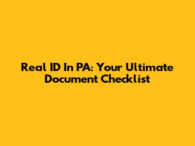 Real ID In PA: Your Ultimate Document Checklist
