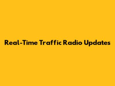 Real-Time Traffic Radio Updates