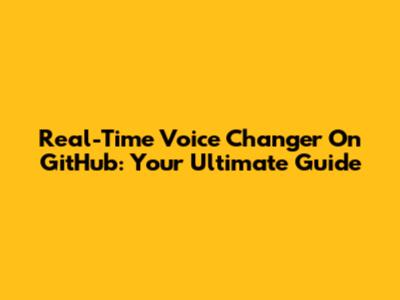 Real-Time Voice Changer On GitHub: Your Ultimate Guide