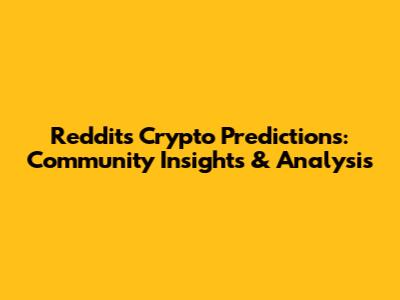 Reddit's Crypto Predictions: Community Insights & Analysis